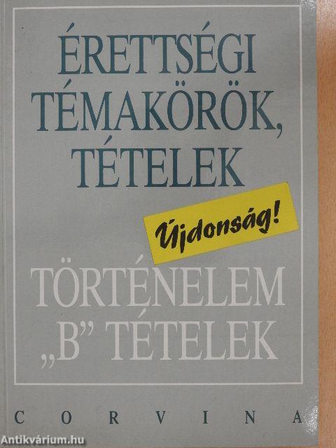 Érettségi témakörök, tételek - Történelem "B" tételek