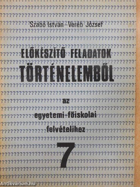 Előkészítő feladatok történelemből az egyetemi-főiskolai felvételihez 7.