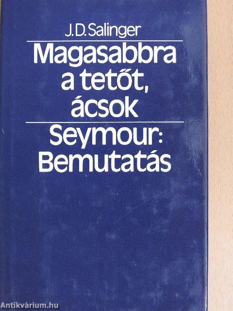 Magasabbra a tetőt, ácsok/Seymour: Bemutatás