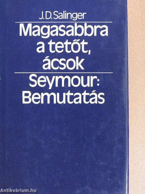 Magasabbra a tetőt, ácsok/Seymour: Bemutatás