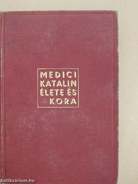 Medici Katalin élete és kora