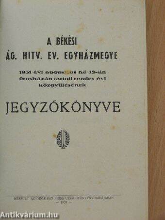 A békési ág. hitv. ev. egyházmegye 1931 évi augusztus hó 18-án Orosházán tartott rendes évi közgyűlésének jegyzőkönyve