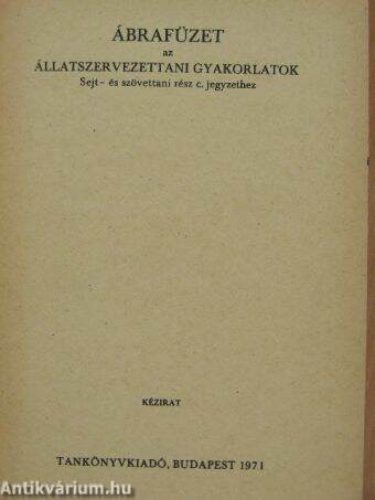 Ábrafüzet az állatszervezettani gyakorlatok Sejt- és szövettani rész c. jegyzethez