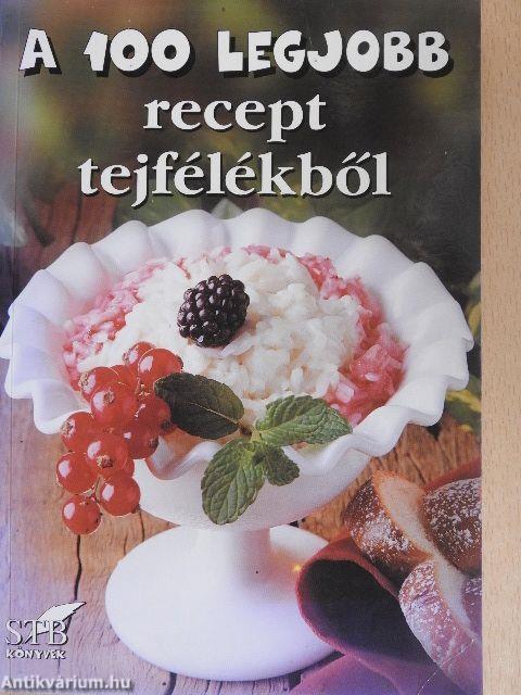 A 100 legjobb recept tejfélékből