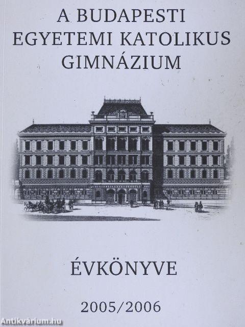 A Budapesti Egyetemi Katolikus Gimnázium évkönyve 2005/2006