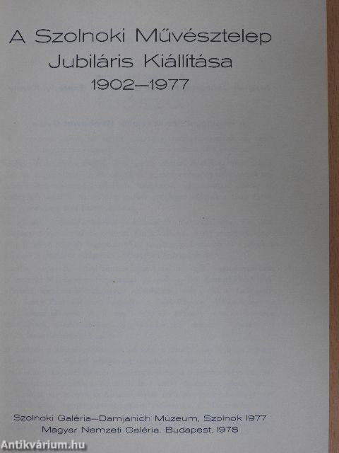 A Szolnoki Művésztelep Jubiláris Kiállítása 1902-1977