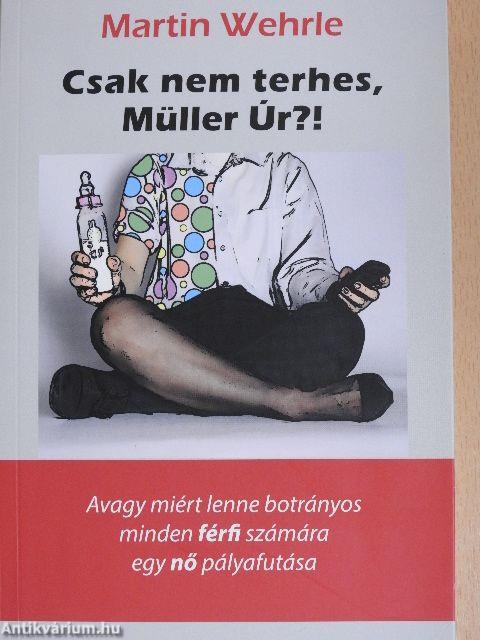 Csak nem terhes, Müller Úr?!