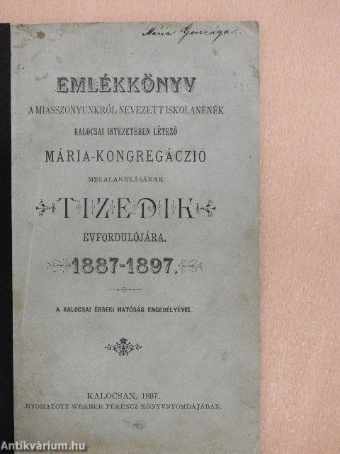 Emlékkönyv a Miasszonyunkról nevezett iskolanénék kalocsai intézetében létező Mária-Kongregáczió megalakulásának tizedik évfordulójára