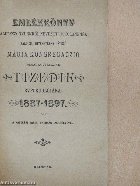 Emlékkönyv a Miasszonyunkról nevezett iskolanénék kalocsai intézetében létező Mária-Kongregáczió megalakulásának tizedik évfordulójára