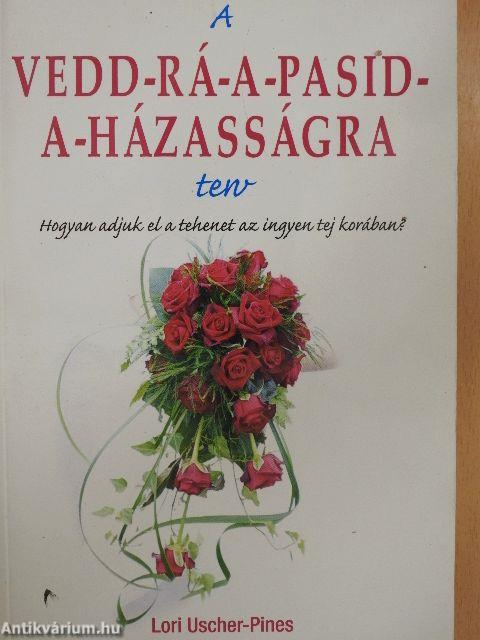 A vedd-rá-a-pasid-a-házasságra terv