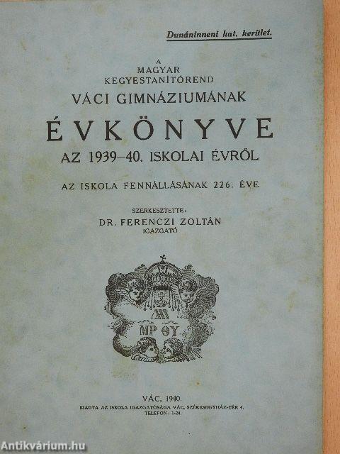 A Magyar Kegyestanítórend Váci Gimnáziumának évkönyve az 1939-40. iskolai évről