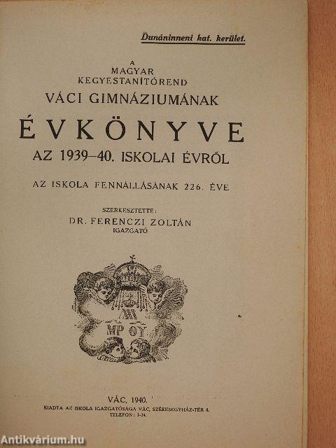 A Magyar Kegyestanítórend Váci Gimnáziumának évkönyve az 1939-40. iskolai évről