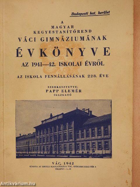 A Magyar Kegyestanítórend Váci Gimnáziumának évkönyve az 1941-42. iskolai évről