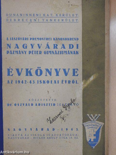 A Jászóvári Premontrei Kanonokrend Nagyváradi Pázmány Péter Gimnáziumának évkönyve az 1942-43. iskolai évről