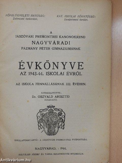 A Jászóvári Premontrei Kanonokrend Nagyváradi Pázmány Péter Gimnáziumának évkönyve az 1943-44. iskolai évről