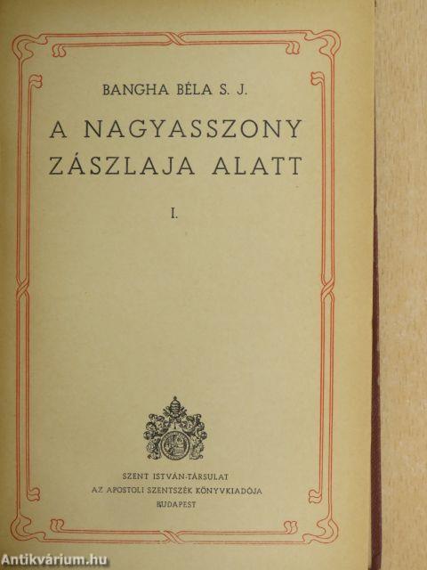 A nagyasszony zászlaja alatt I-II.