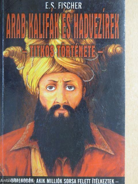 Arab kalifák és hadvezírek titkos története