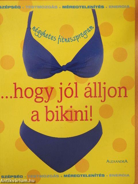 ...hogy jól álljon a bikini!