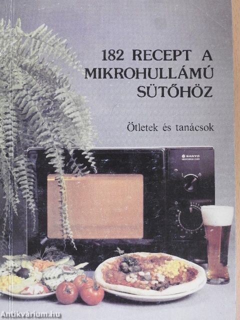 182 recept a mikrohullámú sütőhöz