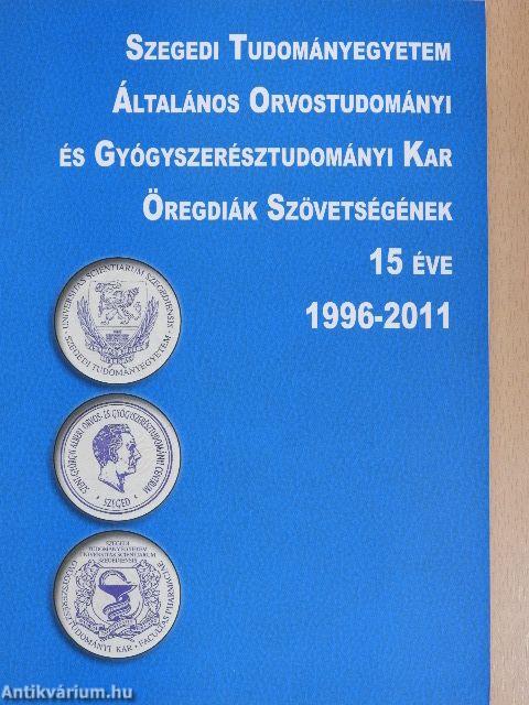 Szegedi Tudományegyetem Általános Orvostudományi és Gyógyszerésztudományi Kar Öregdiák Szövetségének 15 éve 1996-2011