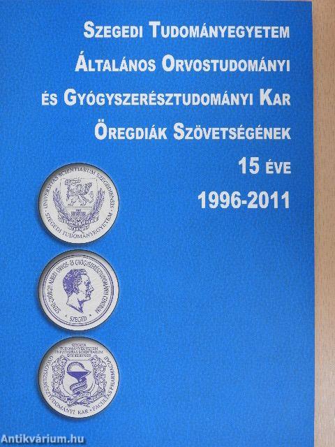 Szegedi Tudományegyetem Általános Orvostudományi és Gyógyszerésztudományi Kar Öregdiák Szövetségének 15 éve 1996-2011