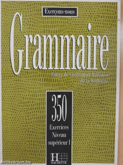 Grammaire - 350 Exercices - Niveau supérieur I