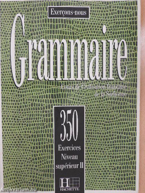 Grammaire - 350 Exercices - Niveau supérieur II