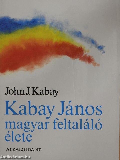 Kabay János magyar feltaláló élete