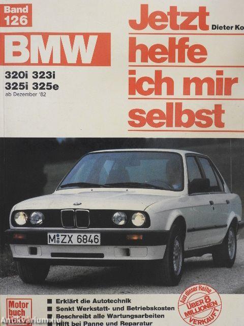 Jetzt helfe ich mir selbst. BMW 320i, 323i, 325i, 325e