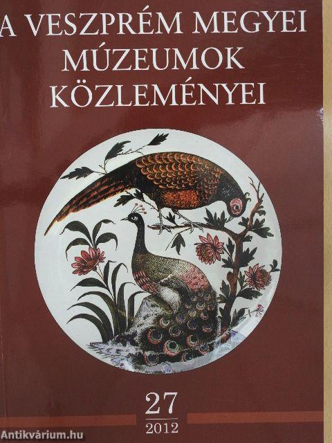 A Veszprém Megyei Múzeumok Közleményei 2012/27.