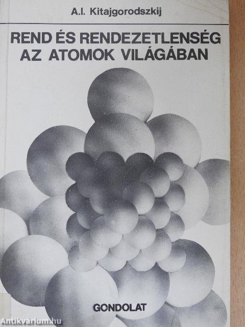 Rend és rendezetlenség az atomok világában