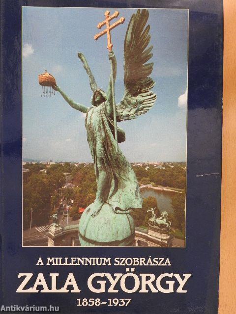 A Millennium szobrásza: Zala György (1858-1937)