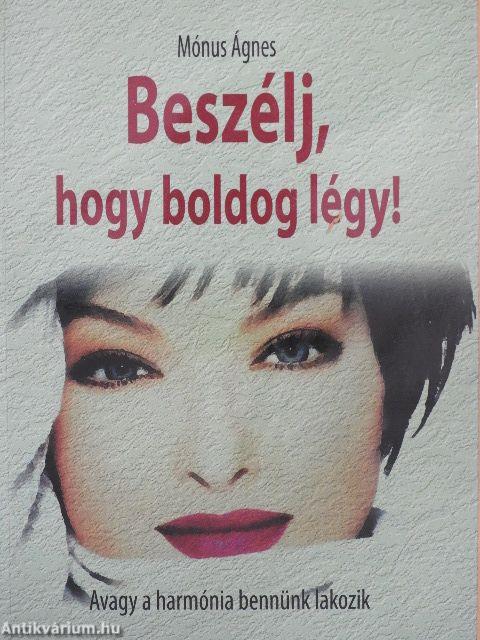 Beszélj, hogy boldog légy!