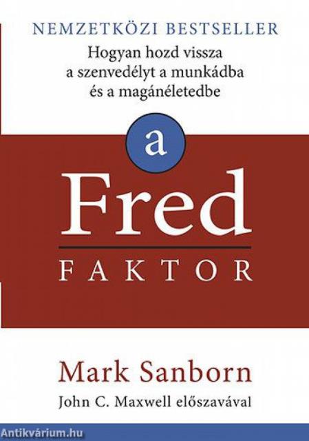 A Fred faktor - Hogyan hozd vissza a szenvedélyt a munkádba és a magánéletedbe