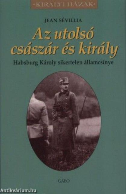 Az utolsó császár és király - Habsburg Károly sikertelen államcsínye