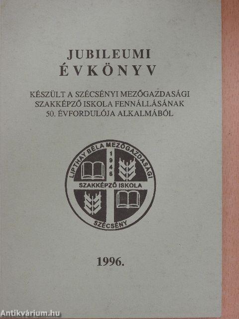 Lipthay Béla Mezőgazdasági Szakképző Iskola jubileumi évkönyv 1996