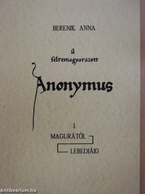 A félremagyarázott Anonymus I. (dedikált példány)