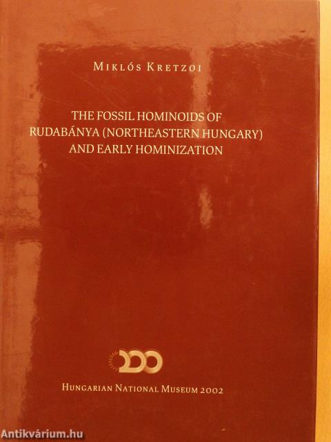 The Fossil Hominoids of Rudabánya (Northeastern Hungary) and the Early Hominization (dedikált példány)