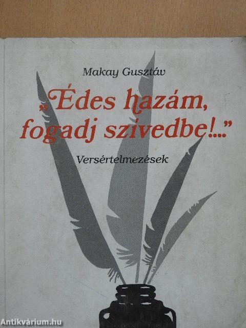 "Édes hazám, fogadj szívedbe!..."