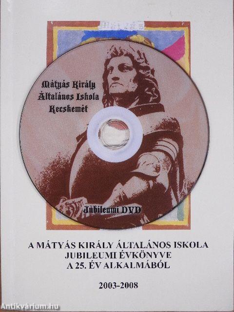 A Mátyás Király Általános Iskola Jubileumi évkönyve a 25. év alkalmából - DVD-vel