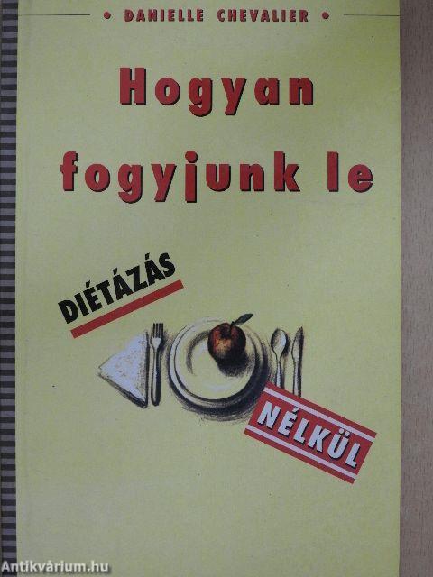 Hogyan fogyjunk le diétázás nélkül