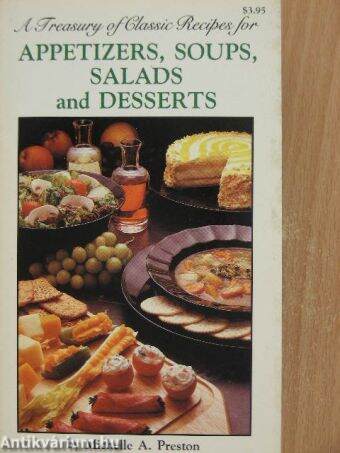 A Treasury of Classic Recipes for Appetizers, Soups, Salads and Desserts