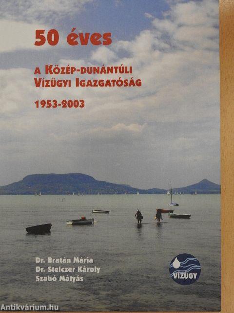 50 éves a Közép-Dunántúli Vízügyi Igazgatóság 1953-2003