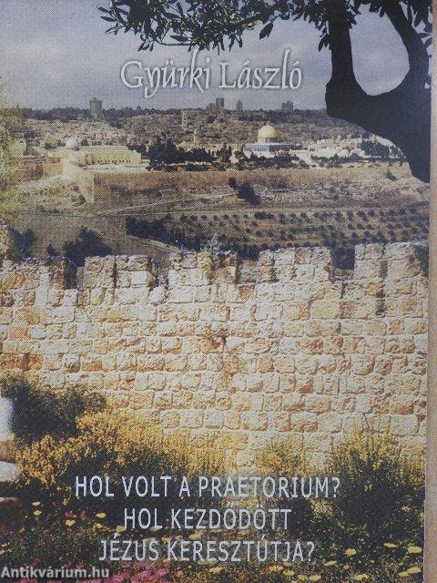 Hol volt a Praetorium?/Hol kezdődött Jézus keresztútja