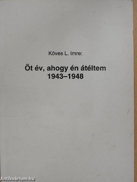 Öt év, ahogy én átéltem 1943-1948