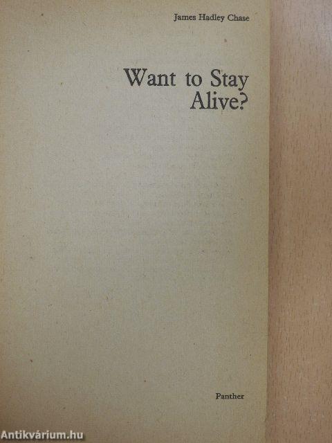 Want to Stay Alive?