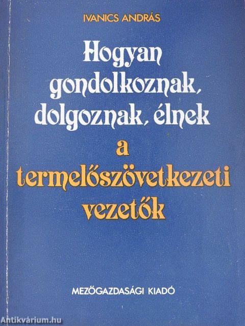 Hogyan gondolkoznak, dolgoznak, élnek a termelőszövetkezeti vezetők