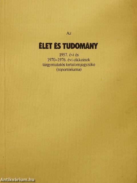 Az Élet és Tudomány 1957. évi és 1970-1976. évi cikkeinek tárgymutatós tartalomjegyzéke (repertóriuma)