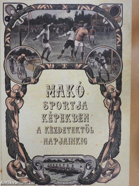 Makó sportja képekben a kezdetektől napjainkig