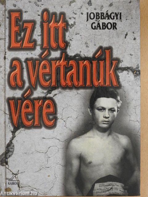 "Ez itt a vértanúk vére"